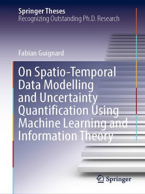 cover image of On Spatio-Temporal Data Modelling and Uncertainty Quantification Using Machine Learning and Information Theory